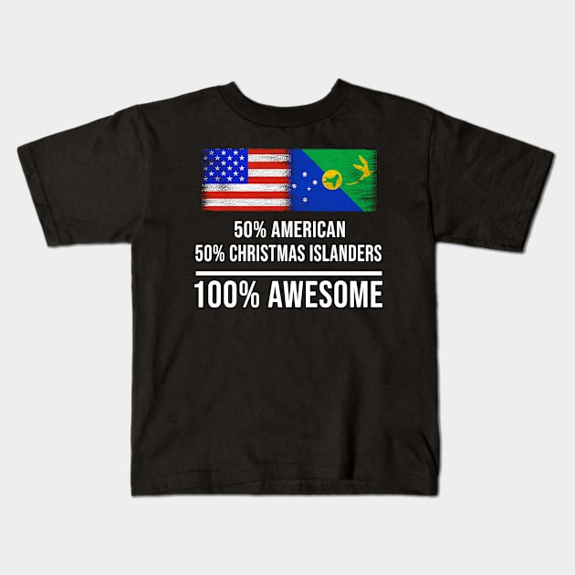 50% American 50% Christmas Islanders 100% Awesome - Gift for Christmas Islanders Heritage From Christmas Island Kids T-Shirt by Country Flags